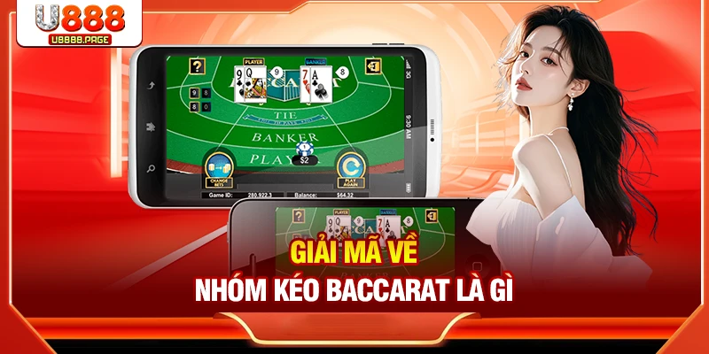 Giải mã về nhóm kéo Baccarat là gì