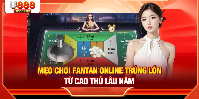 Mẹo chơi Fantan online trúng lớn từ cao thủ lâu năm
