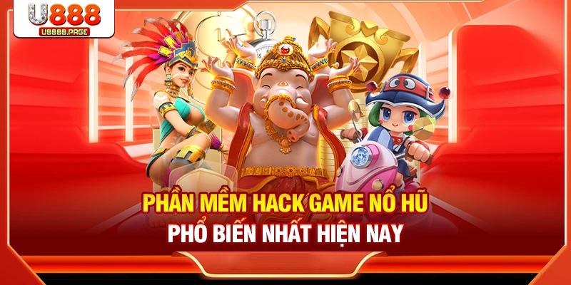 Phần mềm hack game nổ hũ phổ biến nhất 2026