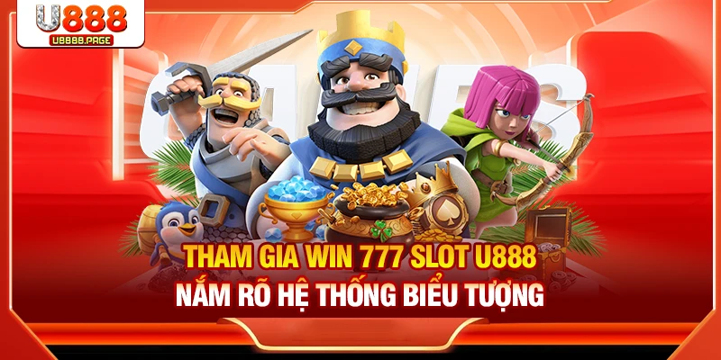 Tham gia Win 777 Slot U888 nắm rõ hệ thống biểu tượng