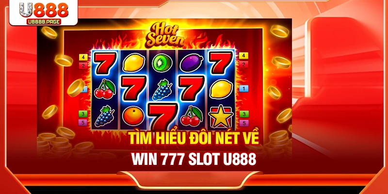 Tìm hiểu đôi nét về Win 777 Slot U888