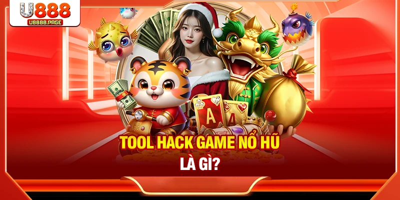 Tool hack game nổ hũ là gì?
