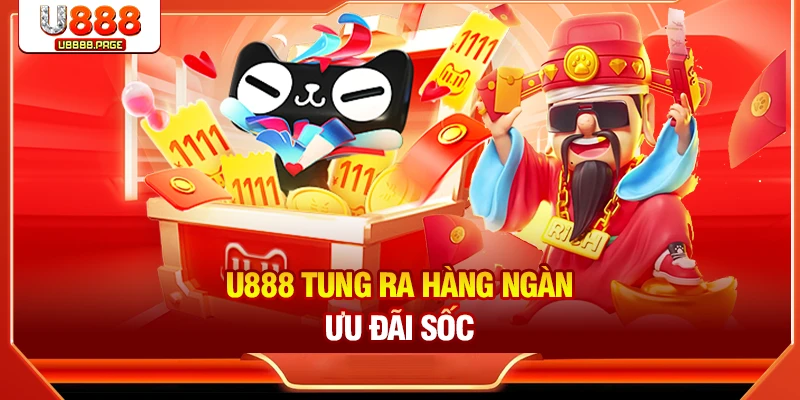 U888 tung ra hàng ngàn ưu đãi sốc
